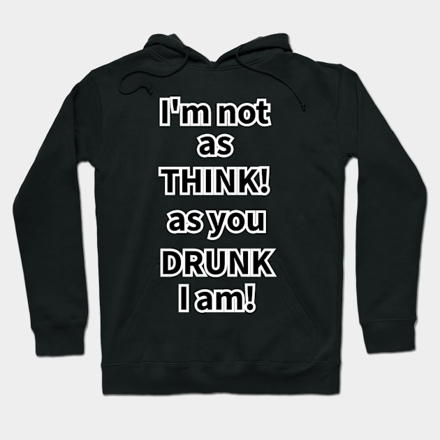 Drunk! Think! Hoodie by JCS Lair